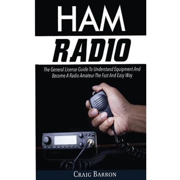 Pre-Owned Ham Radio: The General License Guide to Understand Equipment and Become a Radio Amateur the Fast and Easy Way