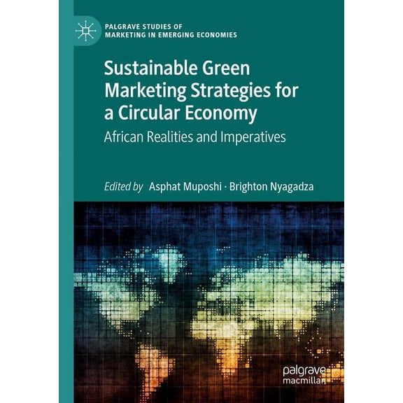 Palgrave Studies of Marketing in Emergin Sustainable Green Marketing Strategies for a Circular Economy: African Realities and Imperatives, (Hardcover)