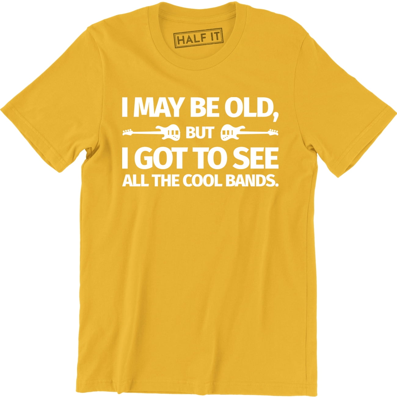 I May Be Old But I Got To See All The Cool Bands - Funny Rock Music T ...