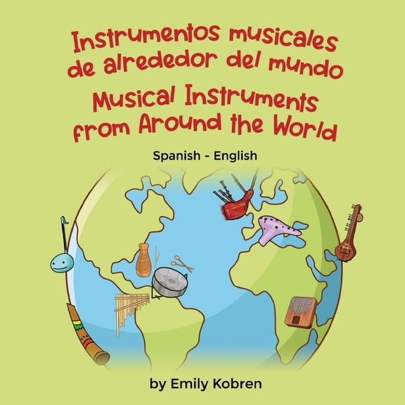 Language Lizard Bilingual Explore Musical Instruments from Around the World (Spanish-English): Instrumentos musicales de alrededor del mundo, (Paperback)