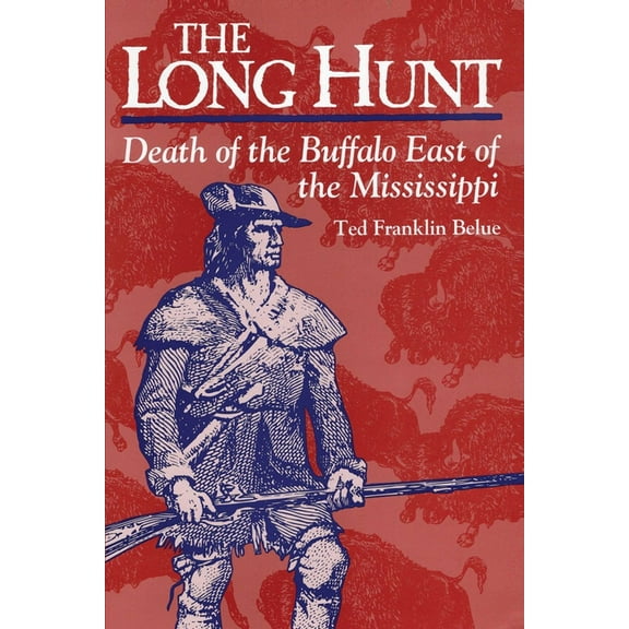 The Long Hunt: Death of the Buffalo East of the Mississippi, (Paperback)