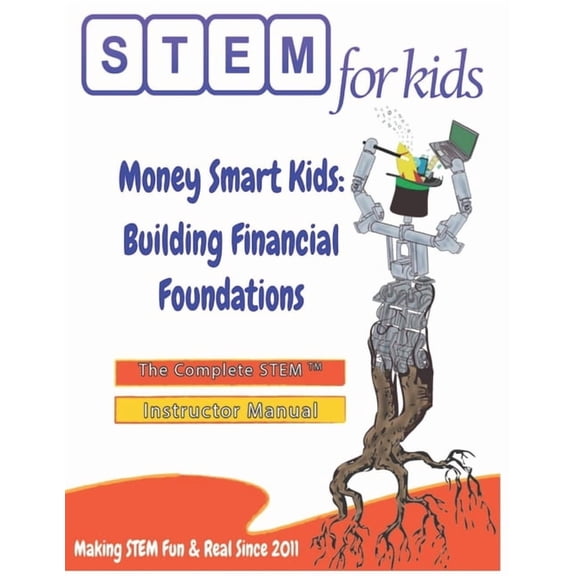Stem for Kids(r) Teacher Manuals Money Smart Kids: Building Financial Foundations: The Complete STEM(TM) Manual For Grades K-6 Instructors, (Paperback)