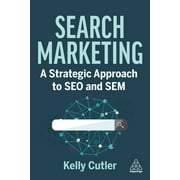 Search Marketing: A Strategic Approach to SEO and Sem (Hardcover)