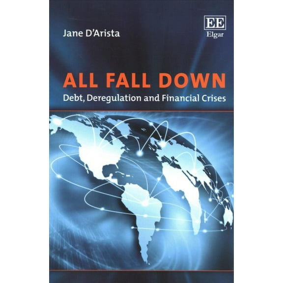 All Fall Down : Debt, Deregulation and Financial Crises