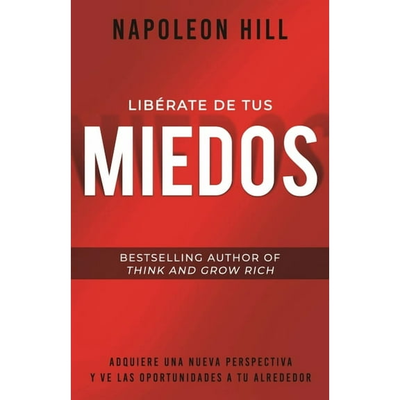 Official Publication of the Napoleon Hil LibÃ©rate de Tus Miedos (Freedom from Your Fears): Adquiere Una Nueva Perspectiva Y Ve Las Oportunidades a Tu Alrededor, (Paperback)