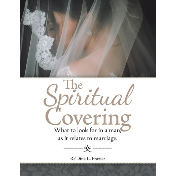 Spiritual Covering : What to Look for in a Man, As It Relates to Marriage