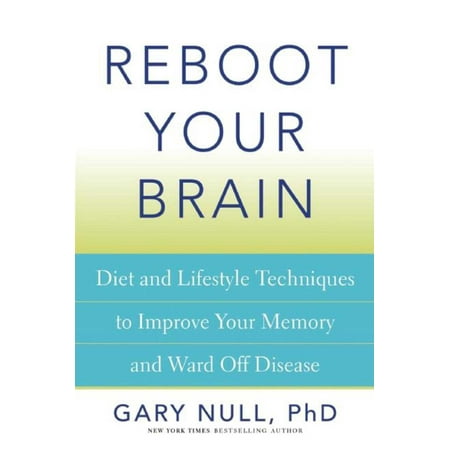 Reboot Your Brain : Diet and Lifestyle Techniques to Improve Your Memory and Ward Off