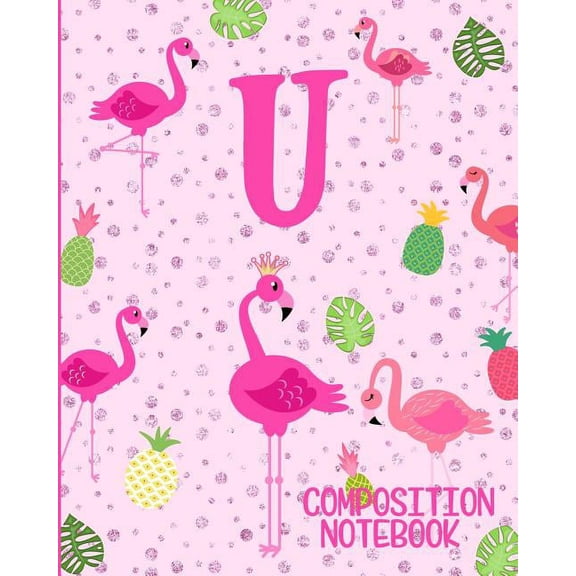 Composition Notebook U: Pink Flamingo Initial U Composition Wide Ruled Notebook (Paperback)