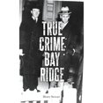 thumbnail image 1 of Pre-Owned True Crime Bay Ridge (Paperback) by Henry Stewart, 1 of 1