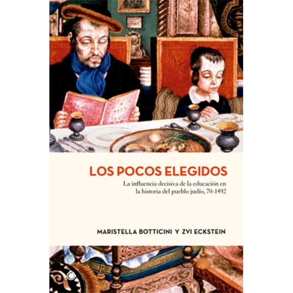 Los pocos elegidos : La influencia decisiva de la educación en la historia del pueblo judío, 70-1492 (Paperback)