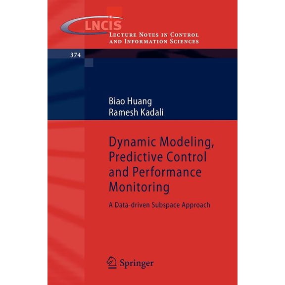 Lecture Notes in Control and Information Dynamic Modeling, Predictive Control and Performance Monitoring: A Data-Driven Subspace Approach, Book 374, (Paperback)