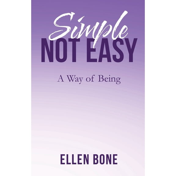 Simple Not Easy: A Way of Being, (Paperback)