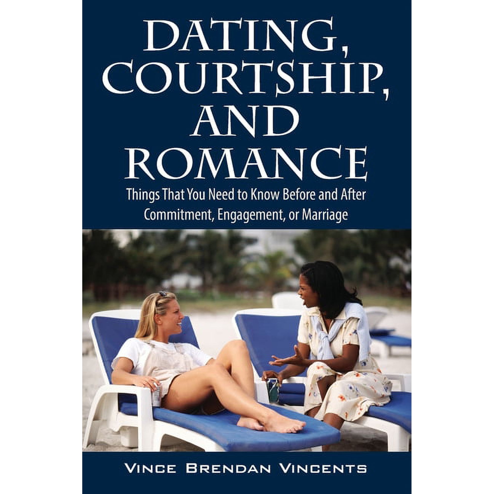 Dating Courtship and Romance: Things That You Need to Know Before and After Commitment Engagement or Marriage (Paperback)