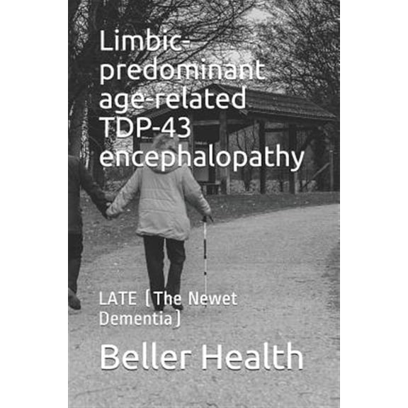 Pre-Owned Limbic-predominant age-related TDP-43 encephalopathy: LATE (The Newest Dementia)