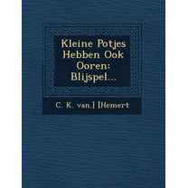 Kleine Potjes Hebben Ook Ooren : Blijspel... (Paperback)