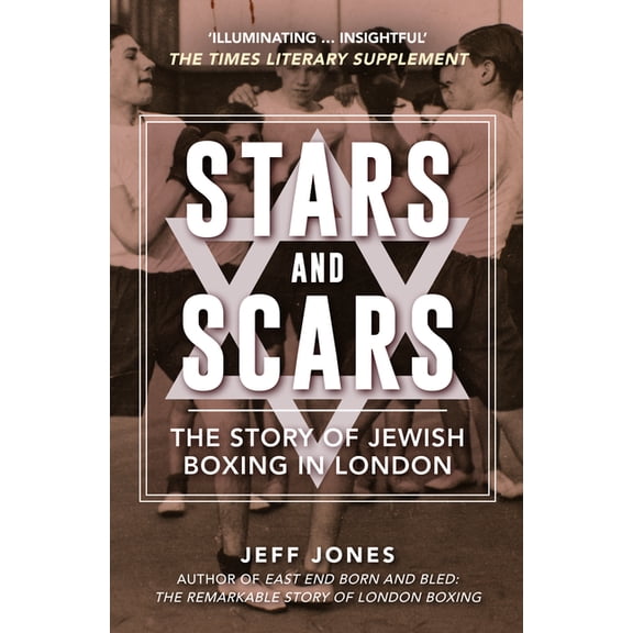 Stars and Scars: The Story of Jewish Boxing in London, (Paperback)