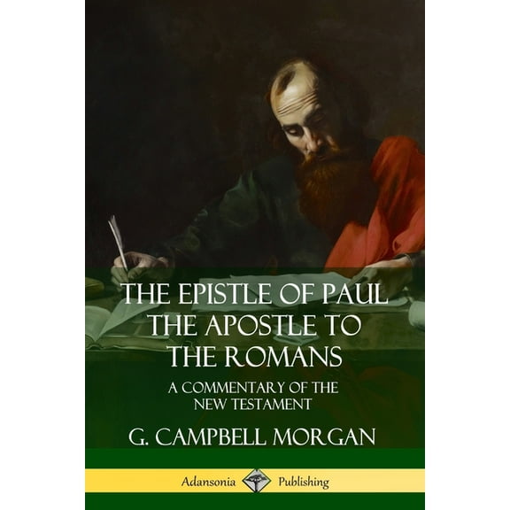 The Epistle of Paul the Apostle to the Romans: A Commentary of the New Testament, (Paperback)