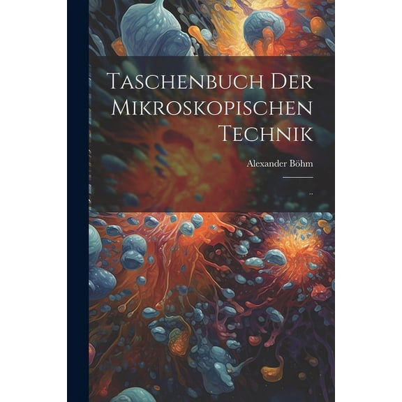 Taschenbuch der Mikroskopischen Technik: .. (Paperback)