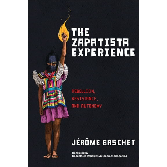 The Zapatista Experience: Rebellion, Resistance, and Autonomy, (Paperback)