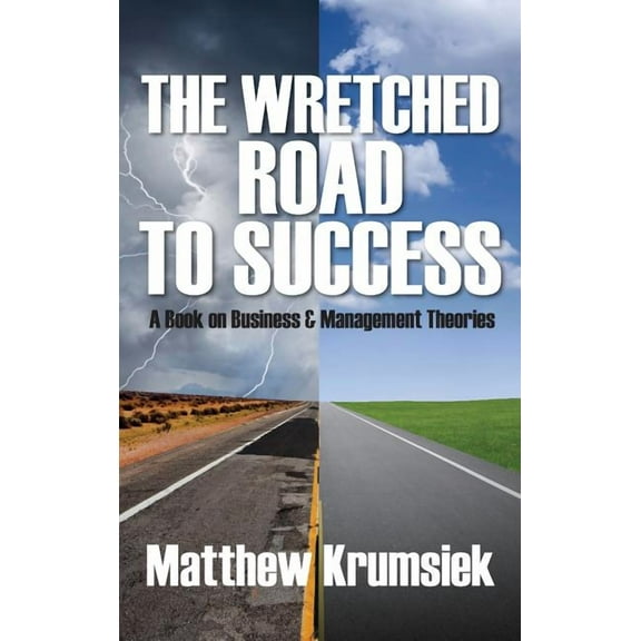 The Wretched Road to Success: A Book on Business & Management Theories, (Hardcover)