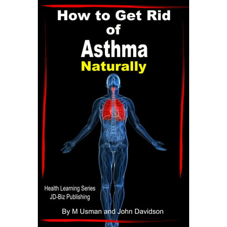 How to Get Rid of Asthma Naturally - eBook (Best Way To Treat Asthma Naturally)
