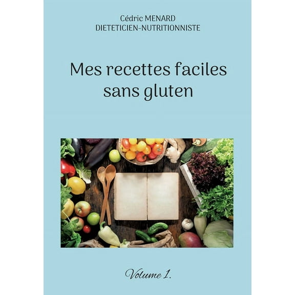 Mes recettes faciles sans gluten.: Volume 1., (Paperback)