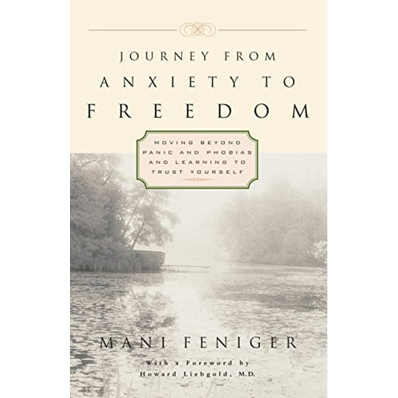 Journey from Anxiety to Freedom: Moving Beyond Panic and Phobias and Learning to Trust Yourself