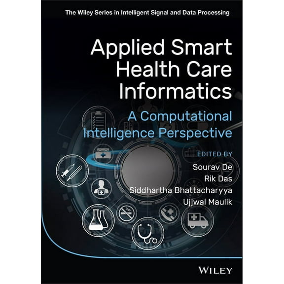 The Wiley Intelligent Signal and Data Pr Applied Smart Health Care Informatics: A Computational Intelligence Perspective, (Hardcover)