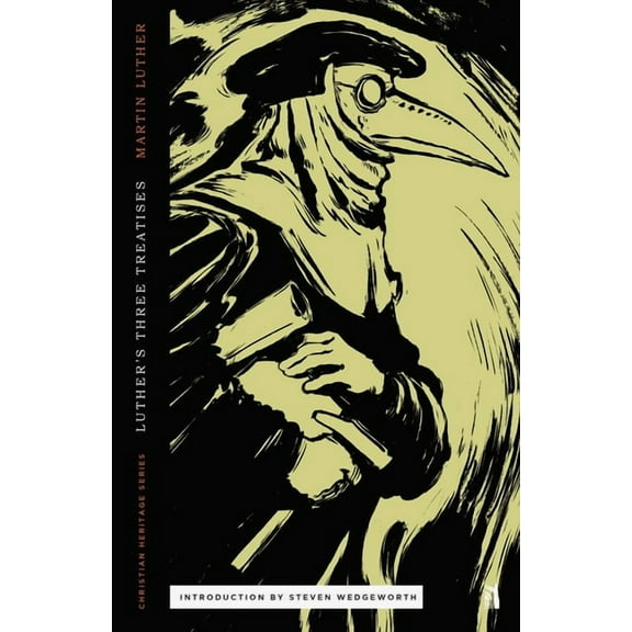 Christian Heritage Three Treatises by Luther: An Open Letter to the Christian Nobility, The Babylonian Captivity of the Church, & The Freed, (Paperback)