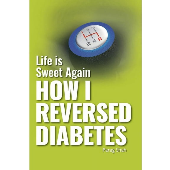 Life is Sweet Again: How I Reversed Diabetes