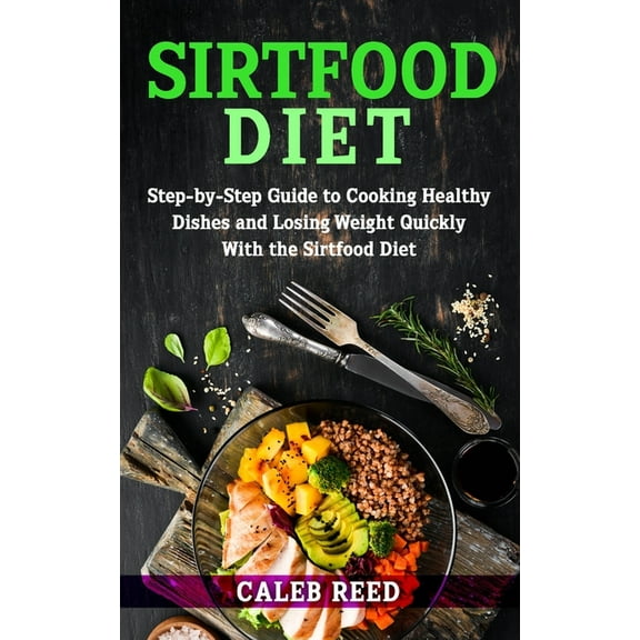 Mediterranean Diet for Beginners: Sirtfood Diet : Step-by-Step Guide to Cooking Healthy Dishes and Losing Weight Quickly With the Sirtfood Diet (Series #1) (Paperback)