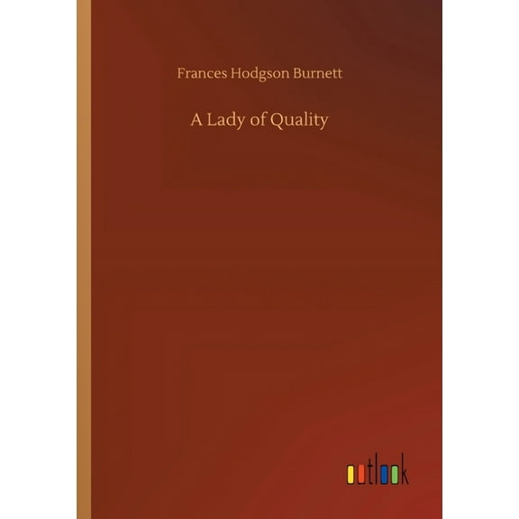 A Lady of Quality Paperback 3734083729 9783734083723 Frances Hodgson Burnett