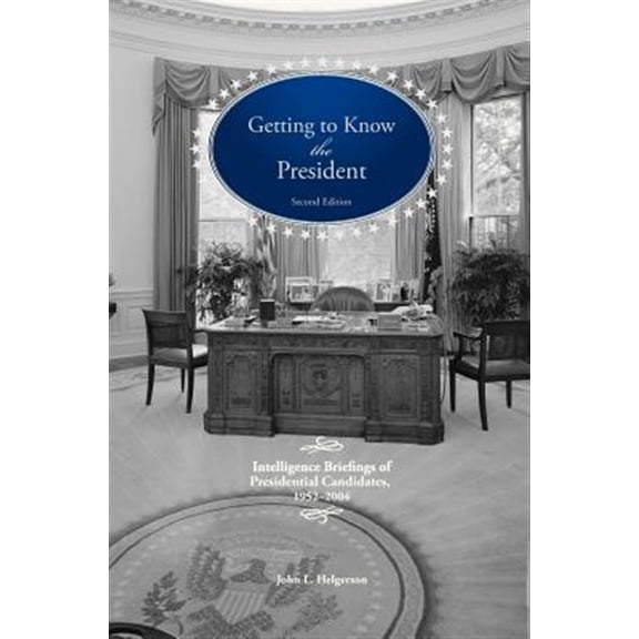 Pre-Owned Getting To Know the President: Intelligence Briefings of Presidential Candidates, 1952-2004 (Hardcover)