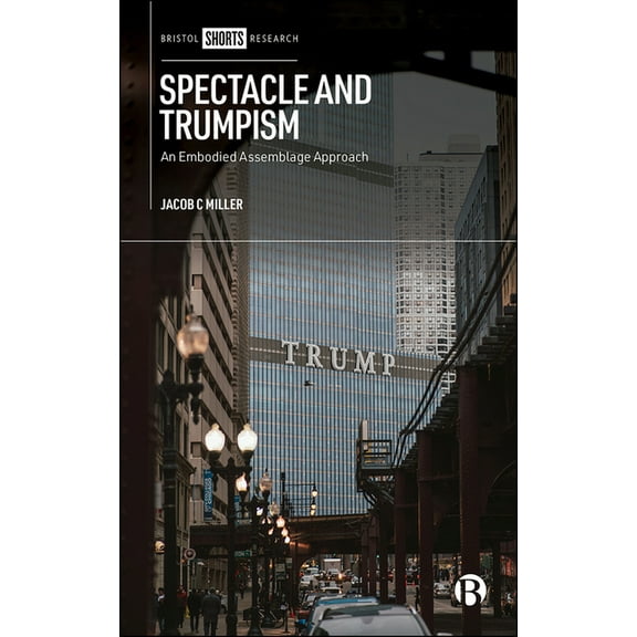 Spectacle and Trumpism: An Embodied Assemblage Approach, (Hardcover)
