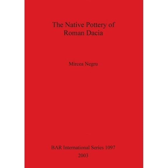BAR International: The Native Pottery of Roman Dacia (Paperback)