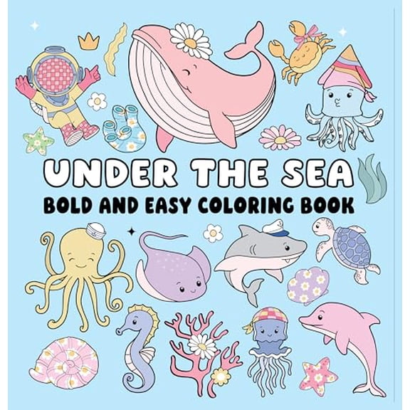 Under the Sea Bold and Easy Coloring Book: Simple Ocean Creatures