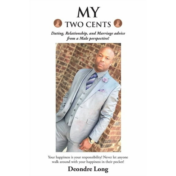 My Two Cents: Dating, Relationship, and Marriage advice from a Male Perspective! (Paperback)