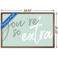 thumbnail image 3 of You're So Extra Wall Poster, 22.375" x 34", Framed, 3 of 3
