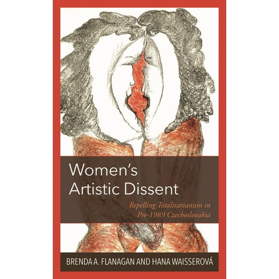Women's Artistic Dissent: Repelling Totalitarianism in Pre-1989 Czechoslovakia, (Hardcover)