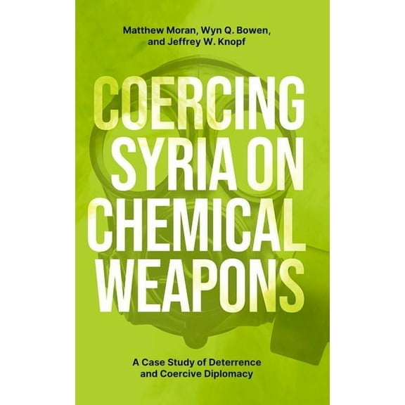 Bridging the Gap Coercing Syria on Chemical Weapons, (Hardcover)