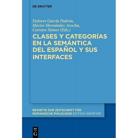 Beihefte Zur Zeitschrift Für Romanische Clases Y CategorÃas En La Semántica del Español Y Sus Interfaces, Book 432, (Hardcover)