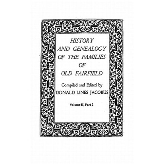 Pre-Owned History and Genealogy of the Families of Old Fairfield. in Three Books. Volume II, Part 2