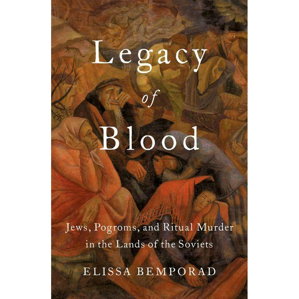 Legacy of Blood: Jews, Pogroms, and Ritual Murder in the Lands of the ...