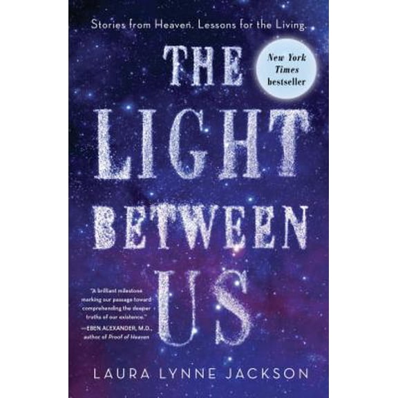 Pre-Owned The Light Between Us: Stories from Heaven. Lessons for the Living. (Hardcover) 0812998383 9780812998382