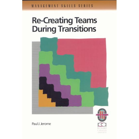 Pre-Owned Re-Creating Teams During Transitions: A Practical Guide to Optimizing Team Performance During Changing Times (Management Skills), 9781883553586, 188355358X, Paperback, First Edition edition