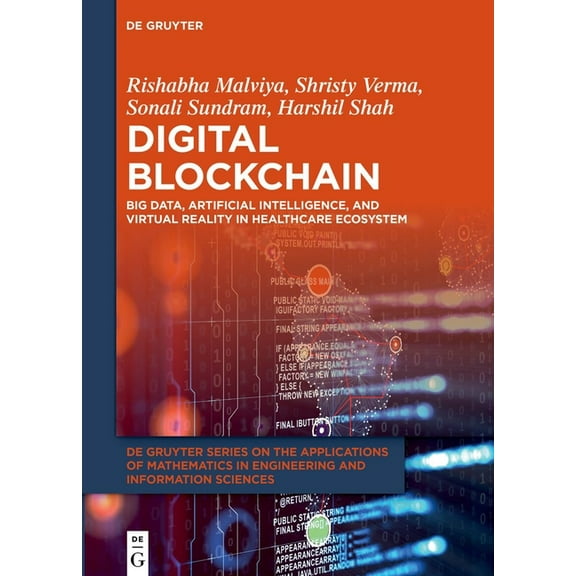 de Gruyter the Applications of Mathemati Digital Blockchain: Big Data, Artificial Intelligence, and Virtual Reality in Healthcare Ecosystem, Book 20, (Hardcover)
