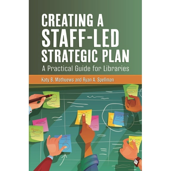 Creating a Staff-Led Strategic Plan: A Practical Guide for Libraries, (Paperback)