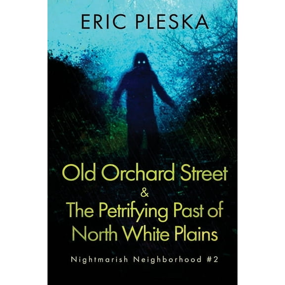 Nightmarish Neighborhood Old Orchard Street & The Petrifying Past of North White Plains, Book 2, (Paperback)