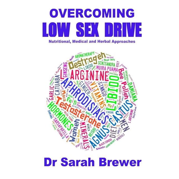 Overcoming Low Sex Drive: Nutritional, Medical And Herbal Approaches (Paperback)