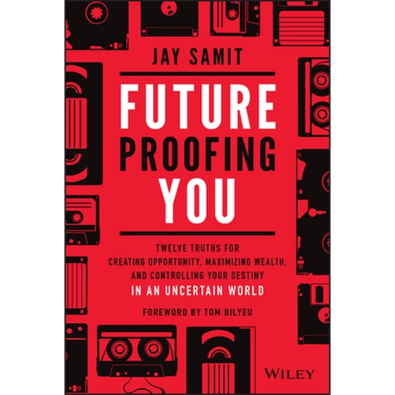 Pre-Owned Future-Proofing You: Twelve Truths for Creating Opportunity, Maximizing Wealth, and Controlling Your Destiny in an Uncertain World (Hardcover) 1119772060 9781119772064